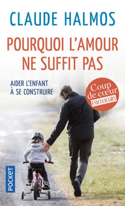 Pourquoi l'amour ne suffit pas : Aider l'enfant à se construire