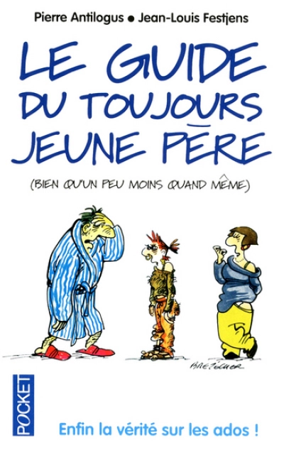 Le guide du toujours jeune père : (bien qu'un peu moins quand même)