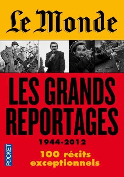 Le Monde : Les grands reportages 1944-2012