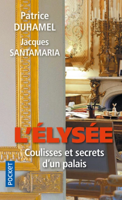 L'Elysée : Coulisses et secrets d'un palais