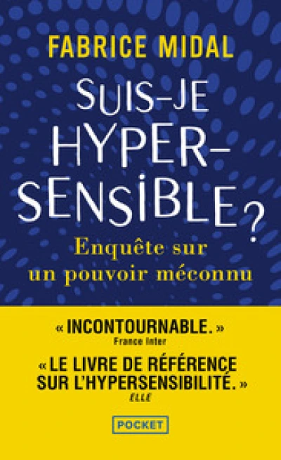 Suis-je hypersensible ? Enquête sur un pouvoir méconnu