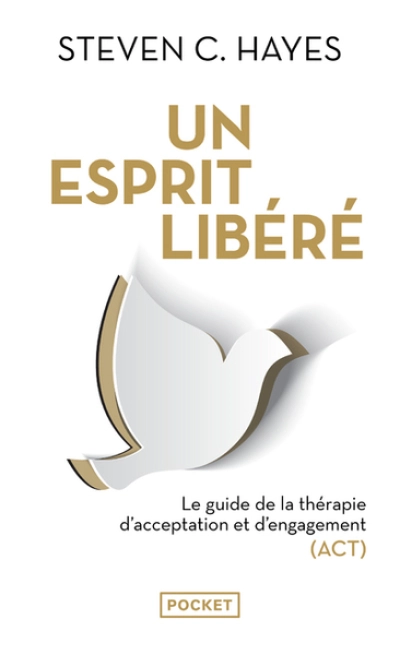 Un esprit libéré : Le Guide de la thérapie d'acceptation et d'engagement