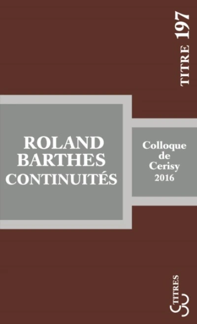 Roland Barthes : continuités Colloque de Cerisy, 2016