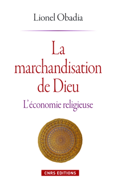 La marchandisation de Dieu : L'économie religieuse