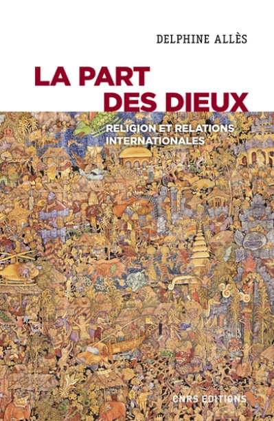 La part des dieux - Religion et relations internationales