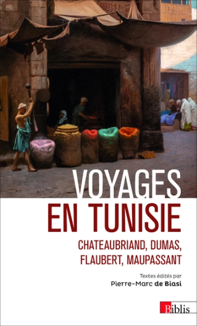 Voyages en Tunisie. Chateaubriand, Dumas, Flaubert, Maupassant