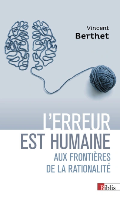 L'erreur est humaine - Aux frontières de la rationalité