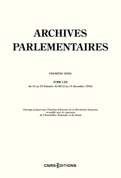 Archives Parlementaires - Première série du 13 au 27 frimaire An III (3 au 17 décembre 1794) - Tome