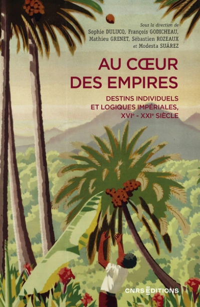 Au coeur des empires - Destins individuels et logiques impériales, XVIe-XXIe siècle