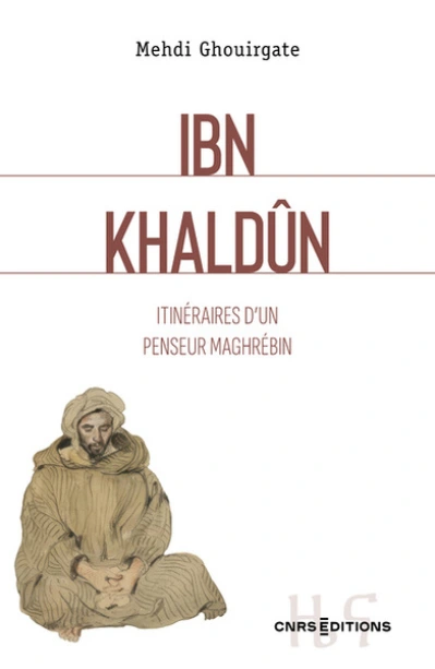 Ibn Khaldun - Itinéraires d'un penseur maghrébin