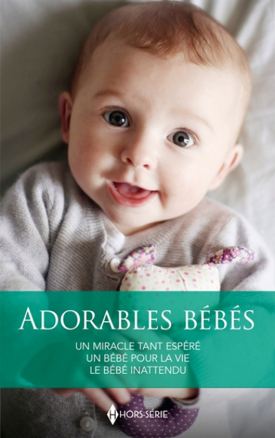 Adorables bébés: Un miracle tant espéré - Un bébé pour la vie - Le bébé inattendu