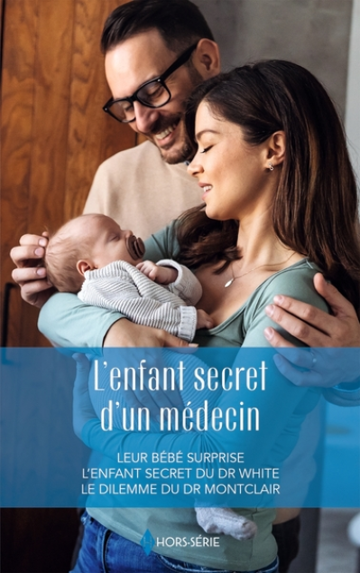 L'enfant secret d'un médecin: Leur bébé surprise - L'enfant secret du Dr White - Le dilemme du Dr Montclair