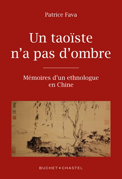 Un taoïste n'a pas d'ombre: Mémoires d'un ethnologue en Chine