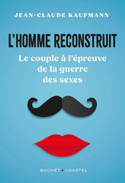 L'homme reconstruit: Le couple à l'épreuve de la guerre des sexes