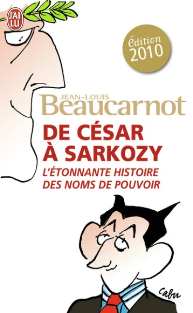 De César à Sarkozy : L'étonnante histoire des noms du pouvoir