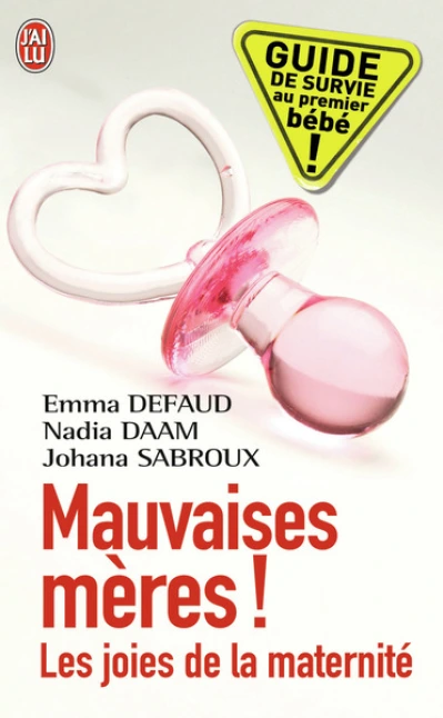 Mauvaises mères ! : Les joies de la maternité