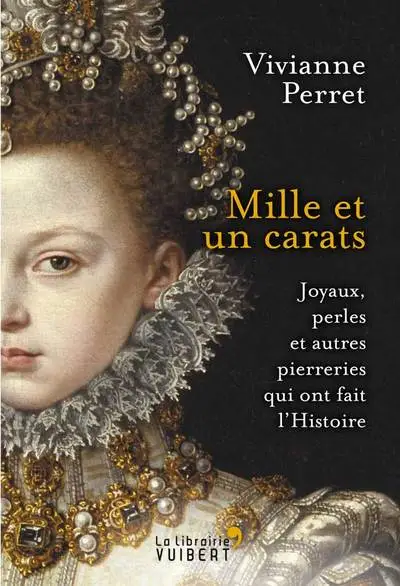 Mille et un carats. Joyaux, perles et autres pierreries qui ont fait l'Histoire.