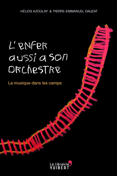 L'Enfer aussi a son orchestre. La musique dans les camps