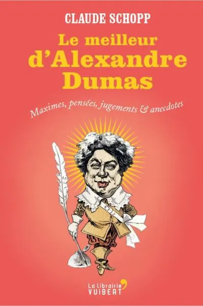 Le meilleur d'Alexandre Dumas : Maximes, pensées, jugements & anecdotes