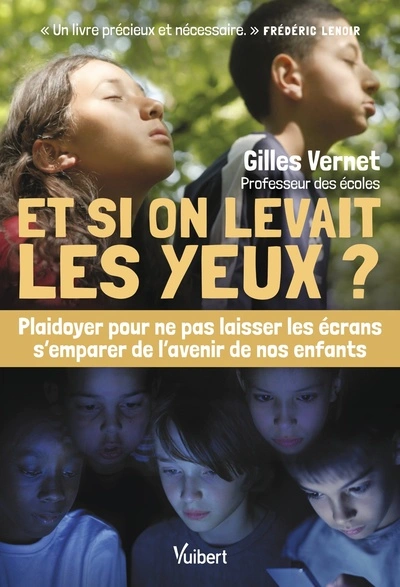 Et si on levait les yeux ?: Plaidoyer pour ne pas laisser les écrans semparer de lavenir de nos enfants