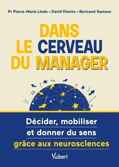 Dans le cerveau du manager !: Comment décider, mobiliser et donner du sens grâce aux neurosciences