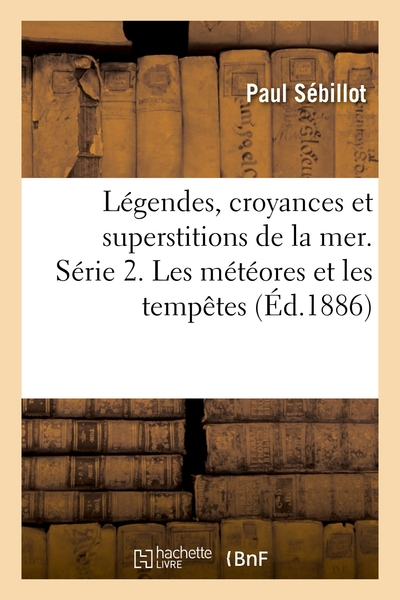 Légendes, croyances et superstitions de la mer. Série 2. Les météores et les tempêtes