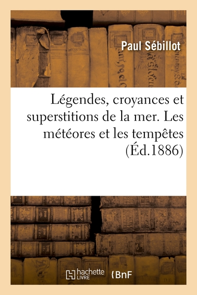 Légendes, croyances et superstitions de la mer. Les météores et les tempêtes