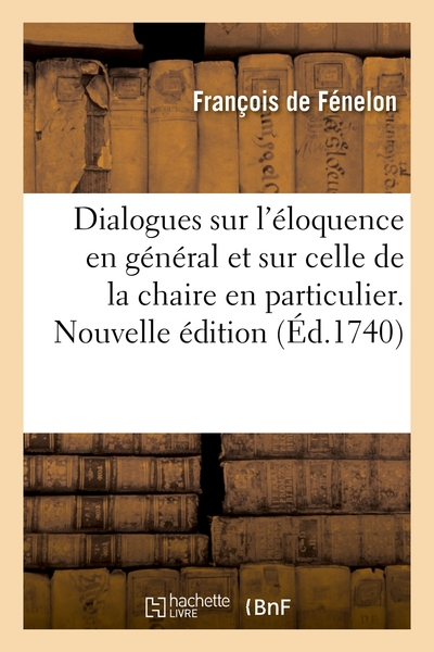 Dialogues sur l'éloquence en général et sur celle de la chaire en particulier. Nouvelle édition