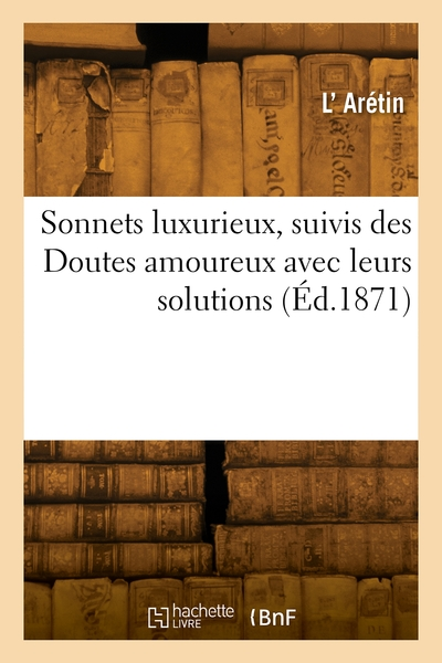 Sonnets luxurieux, suivis des Doutes amoureux avec leurs solutions