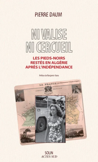 Ni valise, ni cercueil - Les Pieds-noirs restés en Algérie après l'indépendance