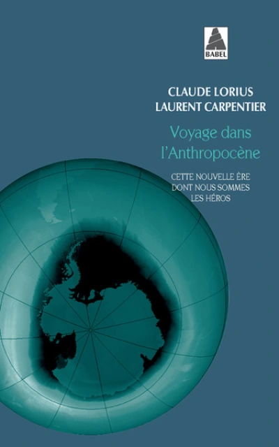 Voyage dans l'Anthropocène : Cette nouvelle ère dont nous sommes les héros