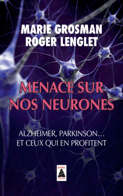 Menace sur nos neurones - Alzheimer, Parkinson... et ceux qui en profitent