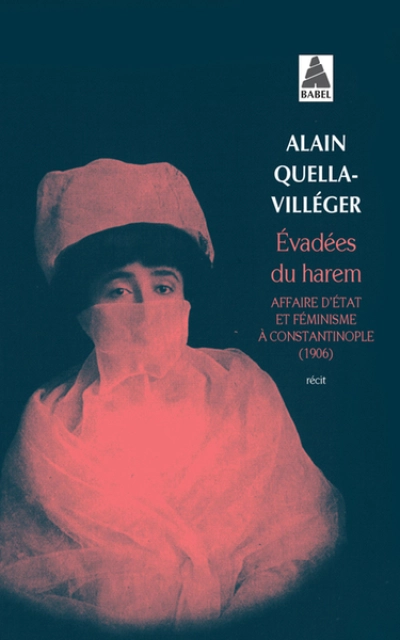 Evadées du harem : Affaire d'Etat et féminisme à Constatinople (1906)