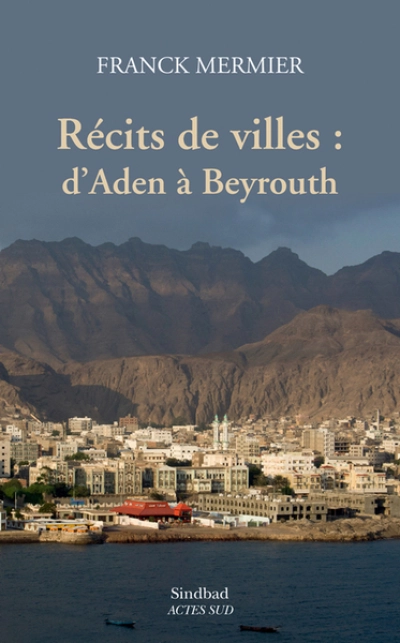 Récits de villes : d'Aden à Beyrouth