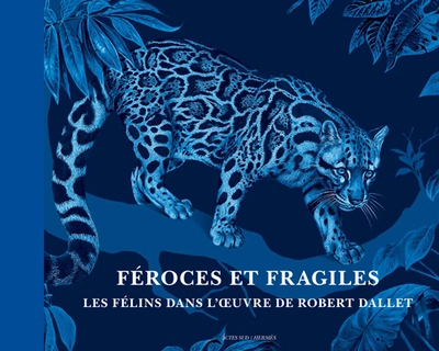 Féroces et fragiles, les félins dans l'oeuvre de Robert Dallet