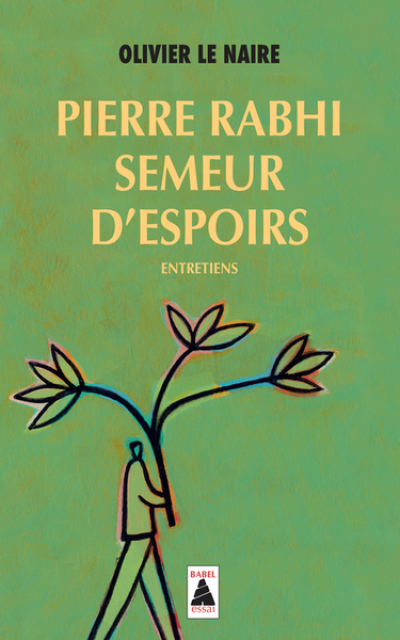 Pierre Rabhi, semeur d'espoirs : Entretiens