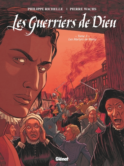 Les Guerriers de Dieu, tome 3 : Les Martyrs de Wassy