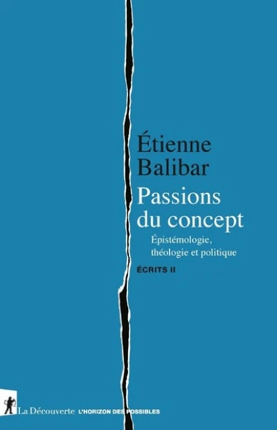 Passions du concept - Epistémologie, théologie et politique - Ecrits II