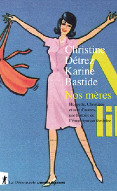 Nos mères - Huguette, Christiane, et tant d'autres, une histoire de l'émancipation féminine