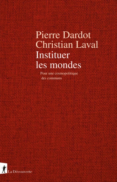 Instituer les mondes: Pour une cosmopolitique des communs