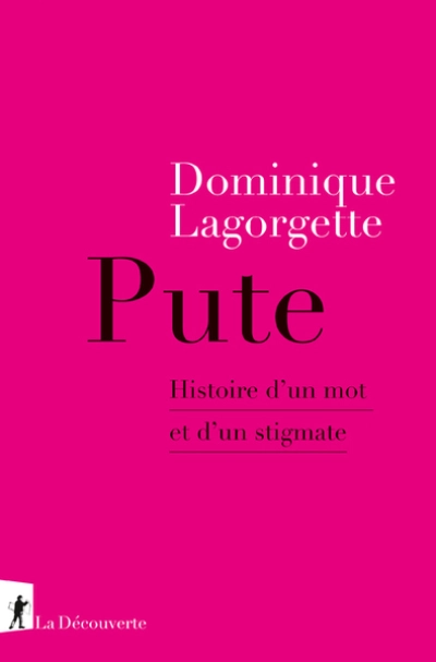 Pute: Histoire d'un mot et d'un stigmate