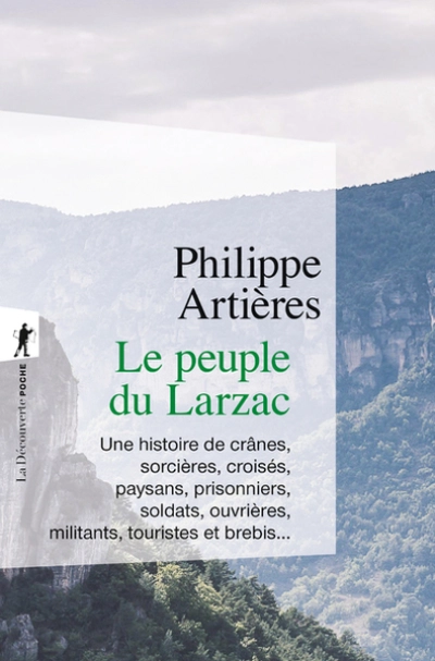 Le peuple du Larzac: Une histoire de crânes, sorcières, croisés, paysans, prisonniers, soldats, ouvrières, militants, touristes et brebis...