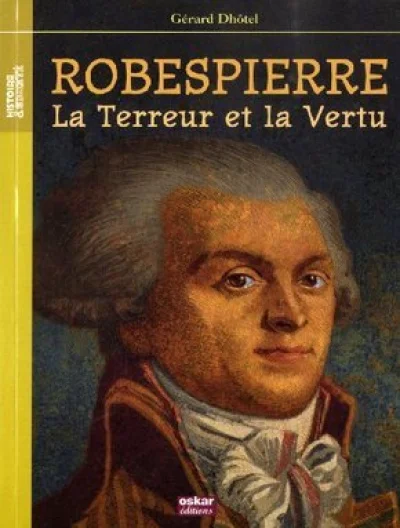 Robespierre : La Terreur et la Vertu