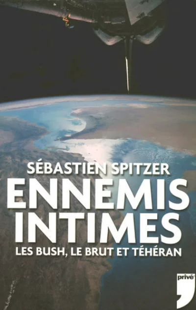 ENNEMIS INTIMES, LES BUSH, LE BRUT ET TEHERAN