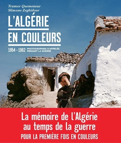 L'Algérie en couleurs - 1955-1962 Photographies d'appelés pendant la guerre