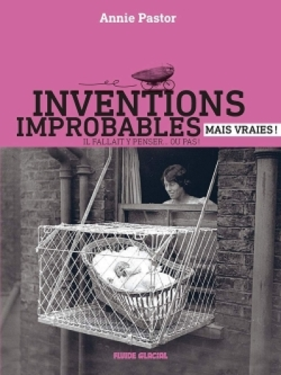 Inventions improbables mais vraies !