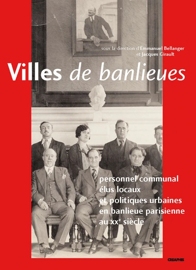 Villes de banlieue. Personnel communal et politiques municipales en région parisienne au XXe siècle