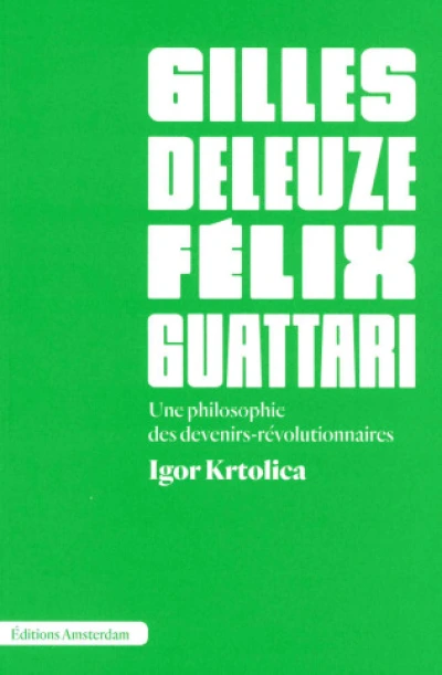 Deleuze et Guattari: Une philosophie des devenirs-révolutionnaires