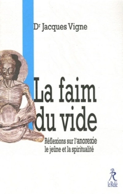 La faim du vide - Réflexion sur l'anorexie le jeûne et la spiritualité