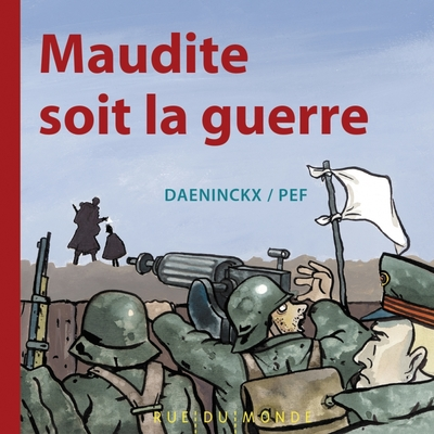 MAUDITE SOIT LA GUERRE